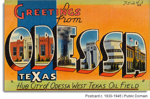 A postcard circa 1930-45 that reads, "Greetings from Odessa Texas: 'Hub City of Odessa West Texas Oil Field'".
