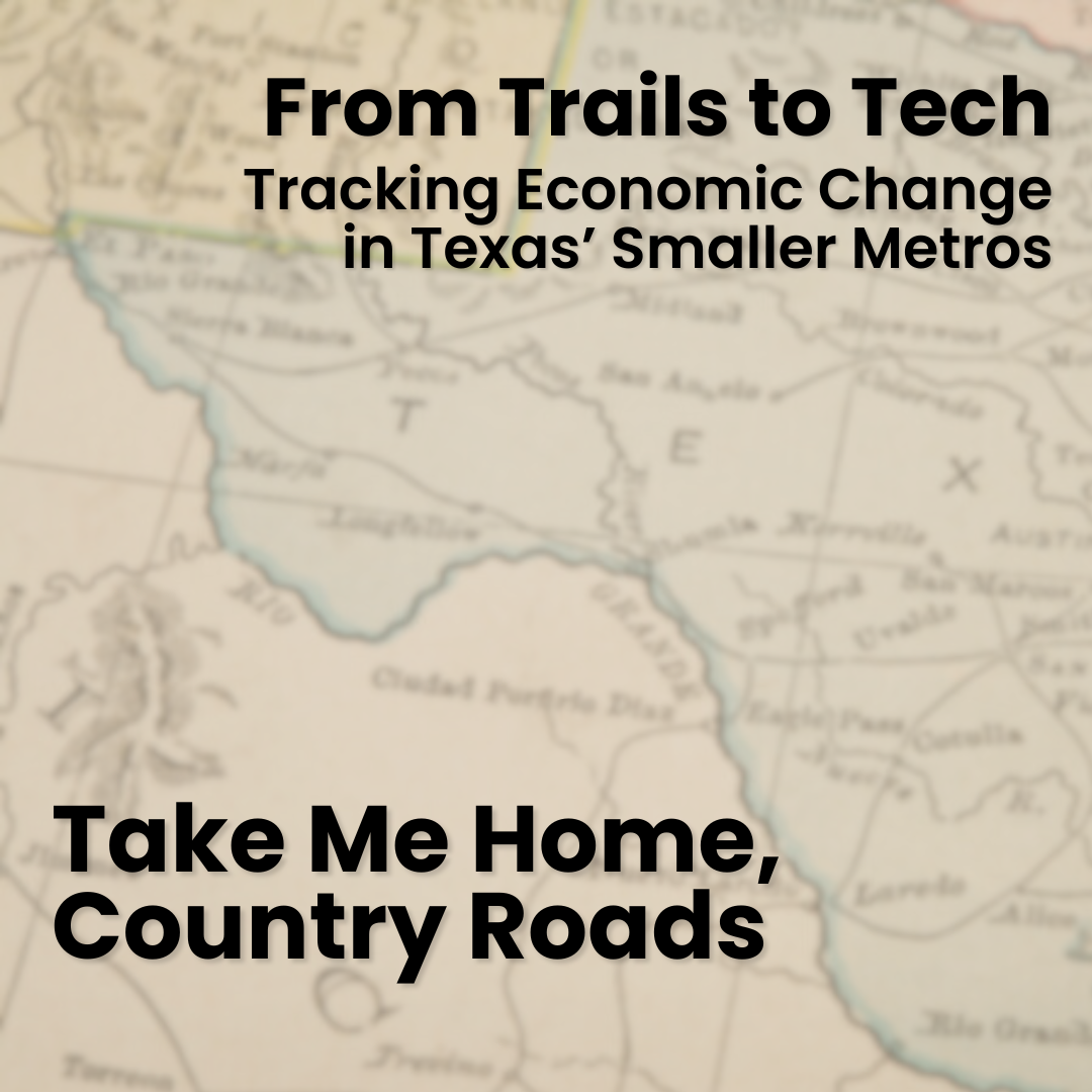 A cover of "Take Me Home, Country Roads" blog from the "From Trails to Tech: Tracking Economic Change in Texas' Smaller Metros" blog series. The background image is a close up of a Texas map.