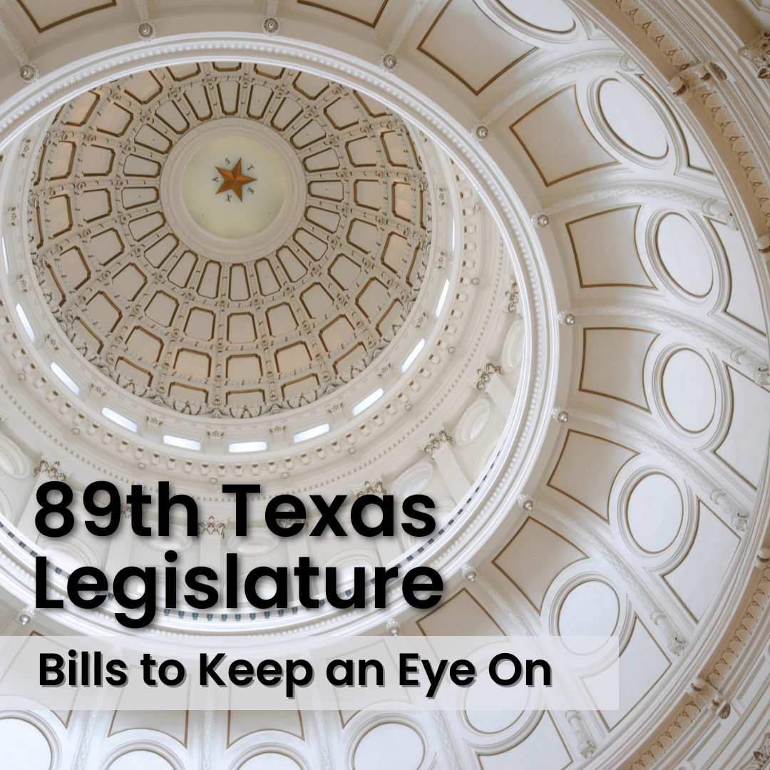 Cover of "89th Texas Legislature: Bills to Keep an Eye On" with the background of the inside of the Texas Capital dome. 